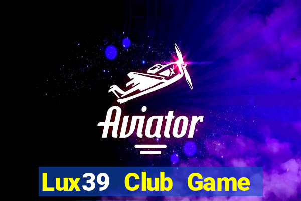 Lux39 Club Game Bài 99