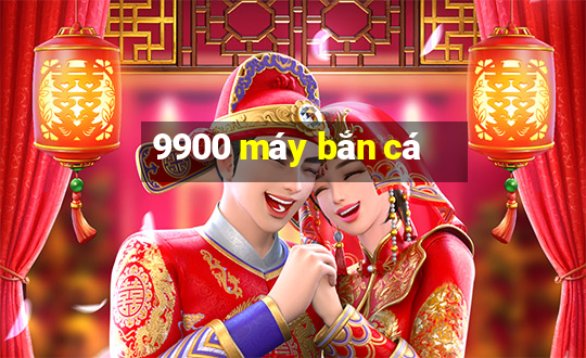 9900 máy bắn cá