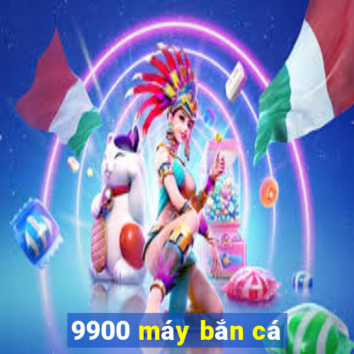 9900 máy bắn cá