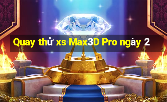 Quay thử xs Max3D Pro ngày 2