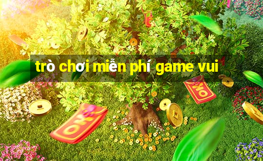 trò chơi miễn phí game vui