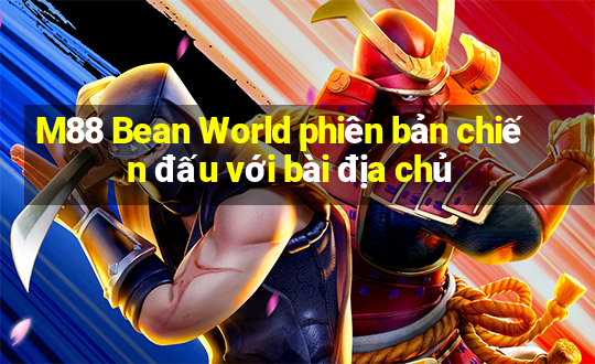 M88 Bean World phiên bản chiến đấu với bài địa chủ