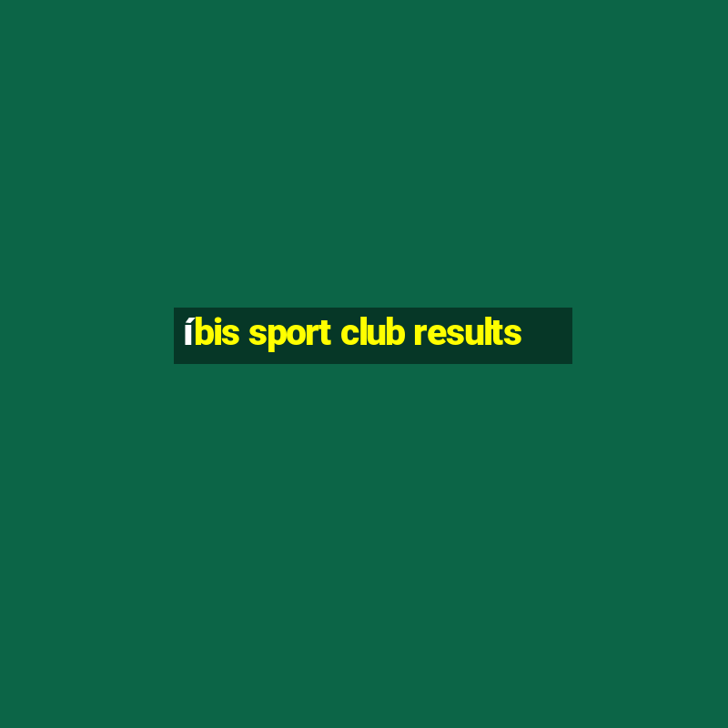 íbis sport club results