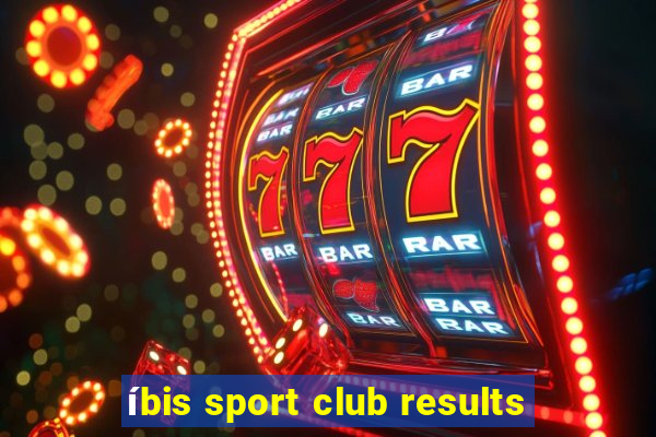 íbis sport club results