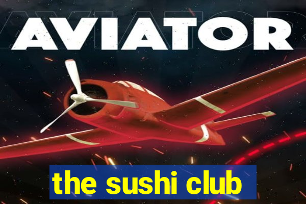 the sushi club