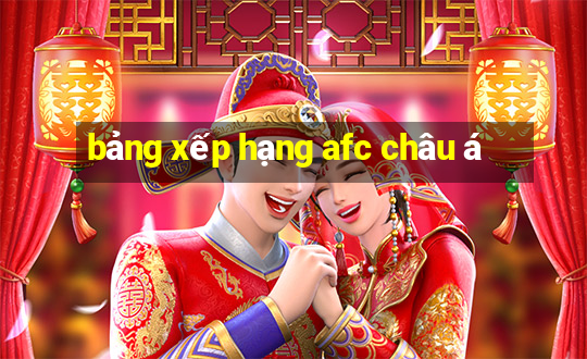 bảng xếp hạng afc châu á