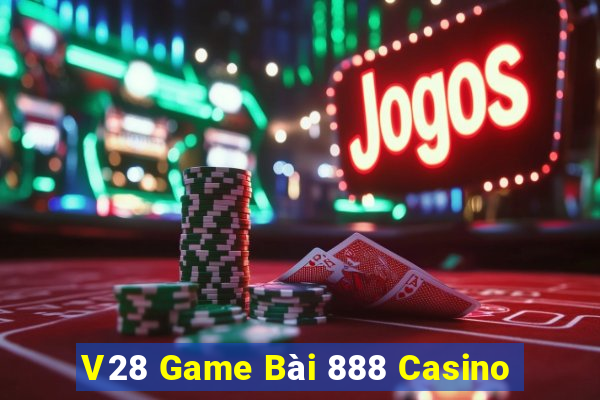 V28 Game Bài 888 Casino