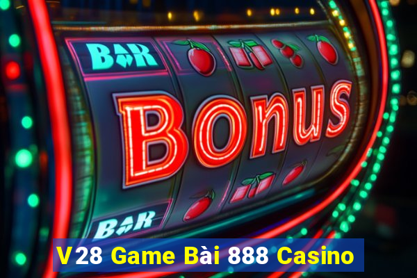 V28 Game Bài 888 Casino