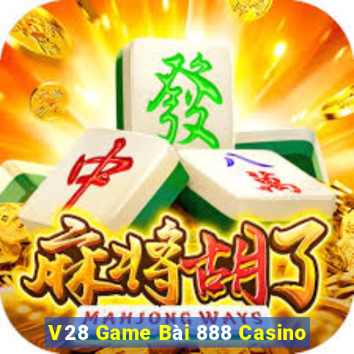 V28 Game Bài 888 Casino