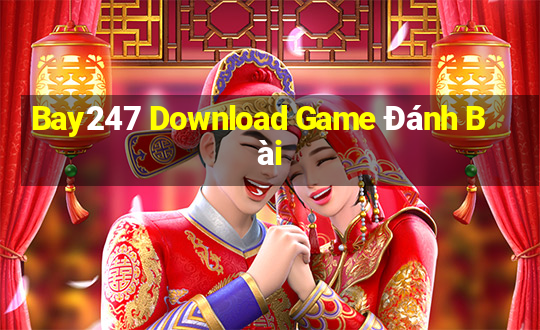 Bay247 Download Game Đánh Bài