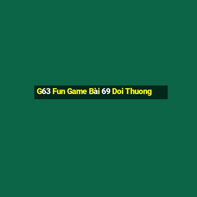 G63 Fun Game Bài 69 Doi Thuong