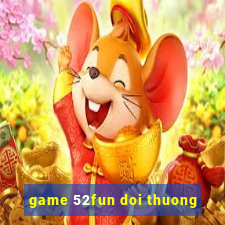 game 52fun doi thuong