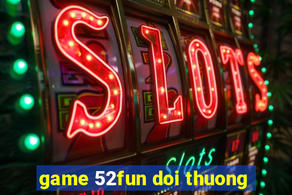 game 52fun doi thuong