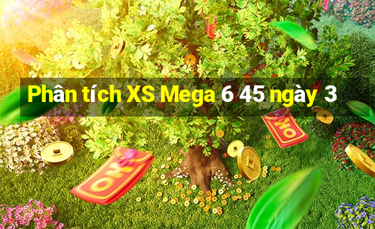 Phân tích XS Mega 6 45 ngày 3