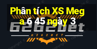 Phân tích XS Mega 6 45 ngày 3