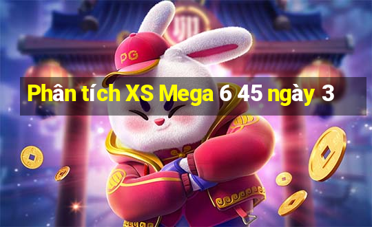 Phân tích XS Mega 6 45 ngày 3