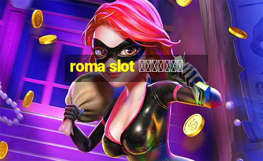 roma slot เว็บตรง