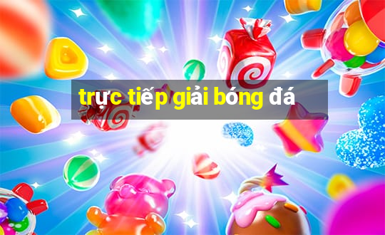 trực tiếp giải bóng đá