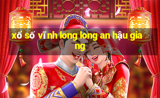 xổ số vĩnh long long an hậu giang