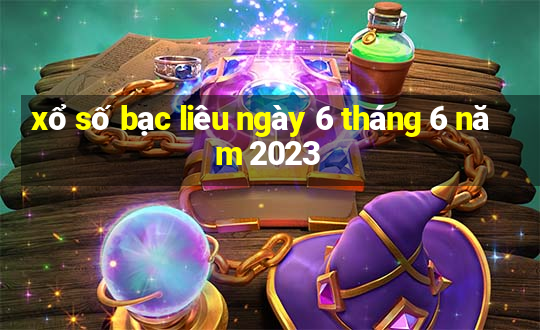 xổ số bạc liêu ngày 6 tháng 6 năm 2023