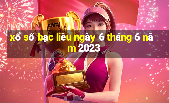 xổ số bạc liêu ngày 6 tháng 6 năm 2023