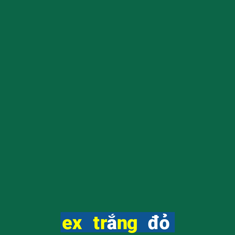 ex trắng đỏ đen 2017