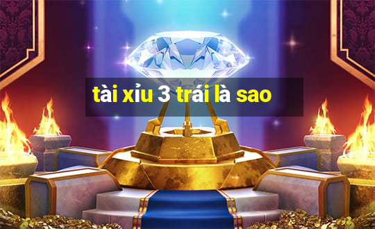 tài xỉu 3 trái là sao