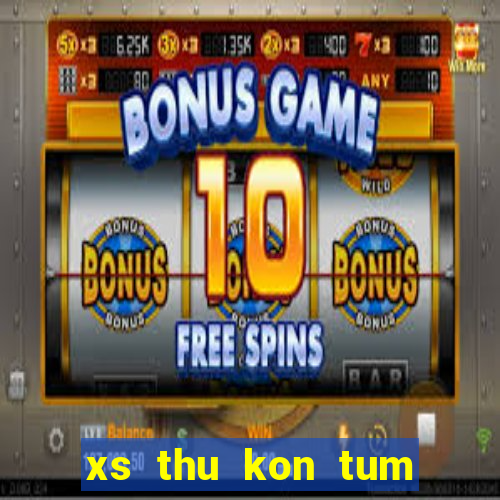 xs thu kon tum hom nay