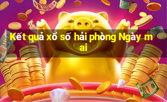 Kết quả xổ số hải phòng Ngày mai