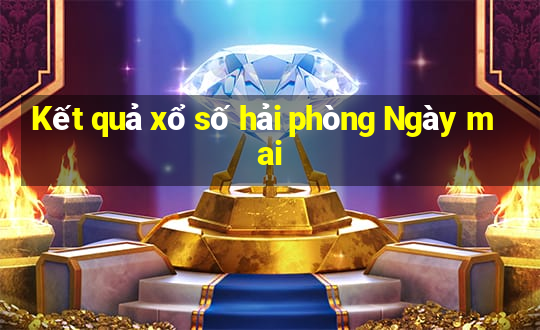 Kết quả xổ số hải phòng Ngày mai