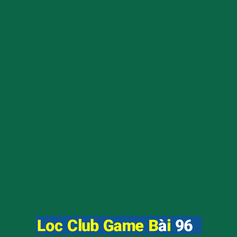 Loc Club Game Bài 96