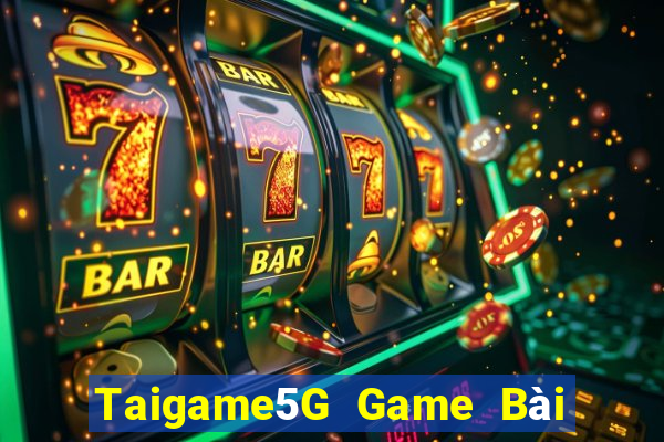 Taigame5G Game Bài Đổi Thưởng