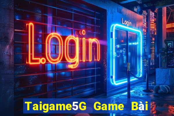 Taigame5G Game Bài Đổi Thưởng