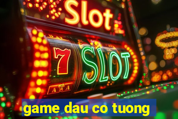 game dau co tuong