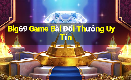 Big69 Game Bài Đổi Thưởng Uy Tín