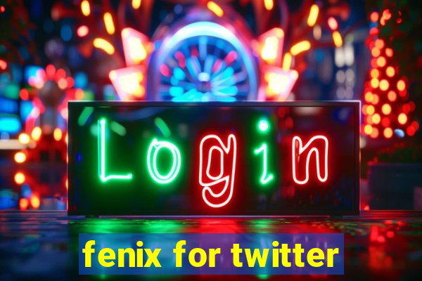 fenix for twitter