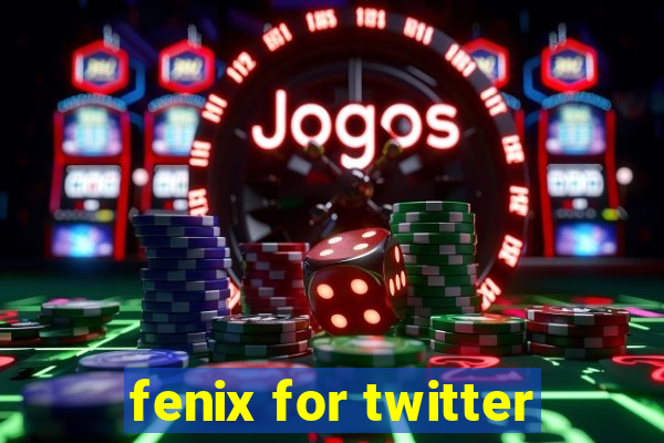 fenix for twitter