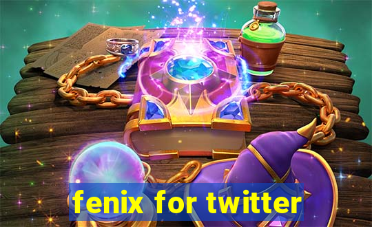 fenix for twitter