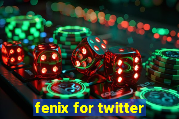 fenix for twitter