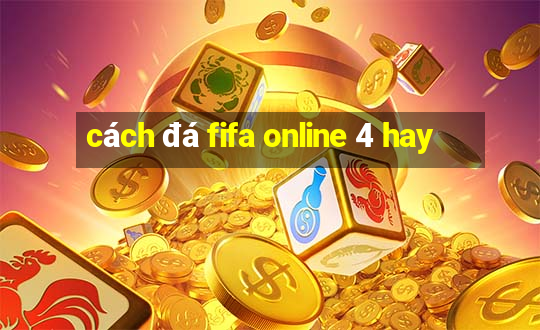 cách đá fifa online 4 hay