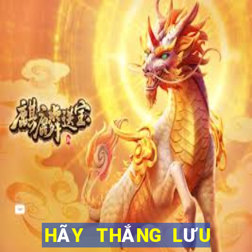 HÃY THẮNG LƯU ĐÃI VIP