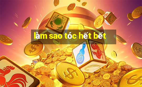 làm sao tóc hết bết