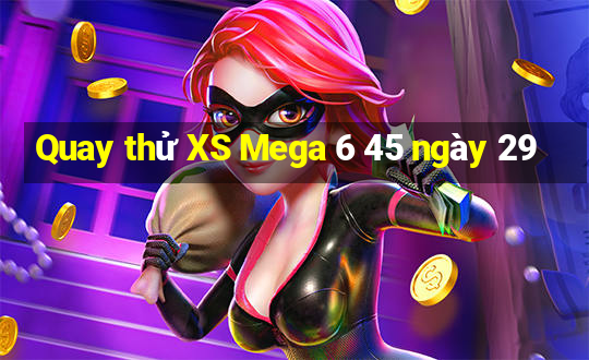 Quay thử XS Mega 6 45 ngày 29