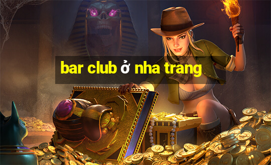 bar club ở nha trang