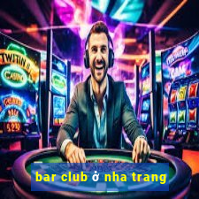 bar club ở nha trang