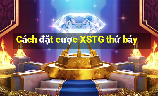 Cách đặt cược XSTG thứ bảy