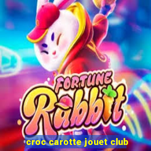 croc carotte jouet club