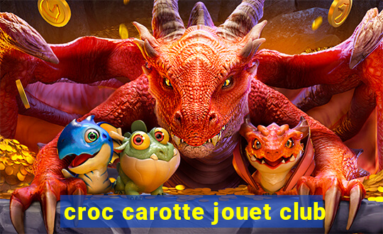 croc carotte jouet club