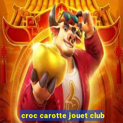 croc carotte jouet club