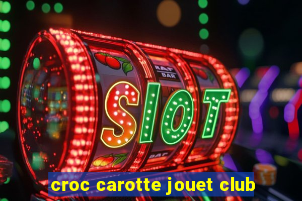 croc carotte jouet club